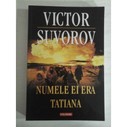   NUMELE  EI  ERA  TATIANA  -  Victor  SUVOROV